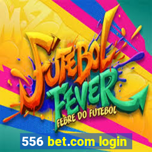 556 bet.com login